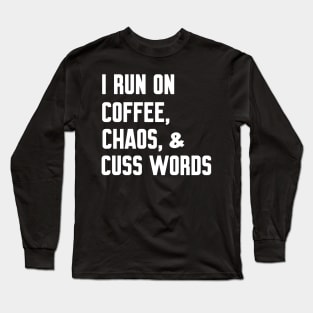 I run on coffee chaos and cuss words Long Sleeve T-Shirt